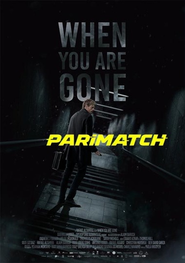When you are gone (2021) Hindi Dubbed (Unofficial) + English [Dual Audio] WEBRip 720p – Parimatch